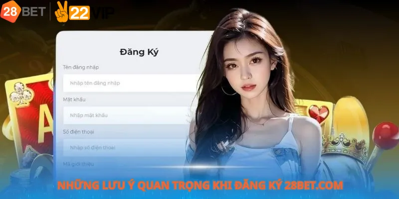 Những Lưu Ý Quan Trọng Khi Đăng Ký 28bet.com